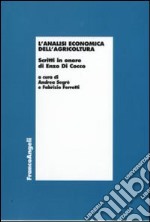 L'analisi economica dell'agricoltura. Scritti in onore di Enzo di Cocco libro