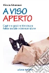 A viso aperto. Capire e gestire timidezza, fobia sociale e introversione libro
