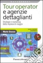 Tour operator e agenzie dettaglianti. Strategie e marketing delle imprese di viaggio libro