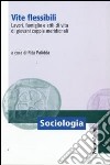 Vite flessibili. Lavori, famiglie e stili di vita di giovani coppie meridionali libro di Palidda R. (cur.)