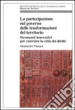 La Partecipazione nel governo delle trasformazioni del territorio. Strumenti innovativi per costruire la città dei diritti libro