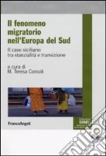 Il Fenomeno migratorio nell'Europa del Sud. Il caso siciliano tra stanzialità e transizione libro