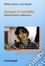 Sempre in contatto. Relazioni virtuali in adolescenza libro