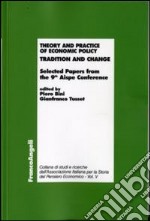 Theory and practice of economic policy. Tradition and change. Selected Papers from the 9th Aispe Conference libro