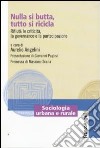 Nulla si butta, tutto si ricicla. Rifiuti: le criticità, la governance e la partecipazione libro di Angelini A. (cur.)