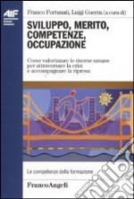 Sviluppo, merito, competenze, occupazione. Come valorizzare le risorse umane per attraversare la crisi e accompagnare la ripresa libro