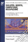 Sviluppo, merito, competenze, occupazione. Come valorizzare le risorse umane per attraversare la crisi e accompagnare la ripresa libro