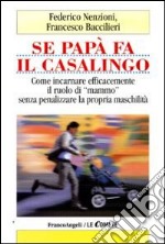 Se papà fa il casalingo. Come incarnare efficamente il ruolo di «mammo» senza penalizzare la propria maschilità libro