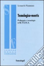 Tecnologica-mentis. Pedagogia e tecnologie nella T.A.S.C.A. libro