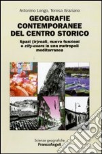 Geografie contemporanee del centro storico. Spazi (ir)reali, nuove funzioni e city-users in una metropoli mediterranea libro