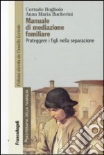 Manuale di mediazione familiare. Proteggere i figli nella separazione libro