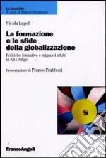 La formazione e le sfide della globalizzazione. Politiche formative e migranti adulti in Alto Adige libro