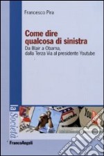 Come dire qualcosa di sinistra. Da Blair a Obama, dalla Terza Via al presidente Youtube libro