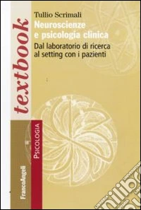 Neuroscienze e psicologia clinica. Dal laboratorio di ricerca la setting con i pazienti libro