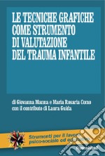 Le Tecniche grafiche come strumento di valutazione del trauma infantile libro