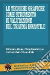 Le Tecniche grafiche come strumento di valutazione del trauma infantile libro