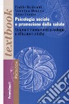 Psicologia sociale e promozione della salute. Vol. 1: Fondamenti psicologici e riflessioni critiche libro