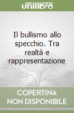 Il bullismo allo specchio. Tra realtà e rappresentazione libro