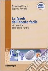 La Favola dell'aborto facile. Miti e realtà della pillola RU 486 libro