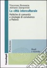 La Città interculturale. Politiche di comunità e strategie di convivenza a Padova libro