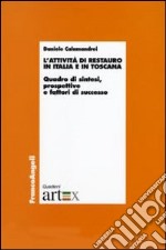 L'attività di restauro in Italia e in Toscana. Quadro di sintesi, prospettive e fattori di successo libro