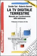 La tv digitale terrestre. Manuale per il professionista della televisione libro