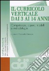 Il curricolo verticale dai 3 ai 14 anni. Competenze, saperi, modelli e metodologie libro