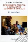 Potenziamento cognitivo e motivazionale dei bambini in difficoltà. Il Progetto Fenix libro di Coggi C. (cur.)