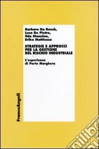 Strategie e approcci per la gestione del rischio industriale. L'esperienza di Porto Marghera libro