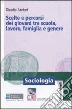 Scelte e percorsi dei giovani tra scuola, lavoro, famiglia e genere