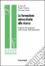 La formazione universitaria alla ricerca. Contesti ed esperienze nelle scienze dell'educazione libro