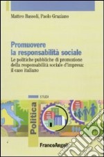 Promuovere la responsabilità sociale. Le politiche pubbliche di promozione della responsabilità sociale d'impresa: il caso italiano libro