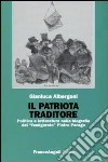 Il patriota traditore. Politica e letteratura nella biografia del «famigerato» Pietro Perego libro di Albergoni Gianluca