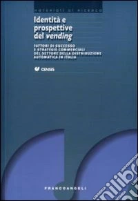 Identità e prospettive del vending. Fattori di successo e strategie commerciali del settore della distribuzione automatica in Italia libro