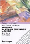 Immigrazione di seconda generazione a scuola. Una ricerca in Toscana libro