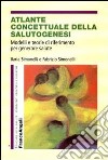 Atlante concettuale della salutogenesi. Modelli e teorie di riferimento per generare salute libro