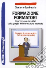 Formazione formatori. Emergere con i risultati dalla giungla della formazione aziendale libro