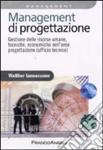 Management di progettazione. Gestione delle risorse umane, tecniche, economiche nell'area progettazione (ufficio tecnico) libro