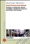 Centri commerciali naturali. Strategia e strumenti di network marketing a servizio del commercio, del turismo e del terziario libro