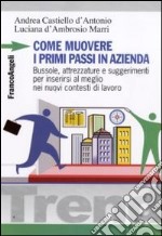 Come muovere i primi passi in azienda. Bussole, attrezzature e suggerimenti per inserirsi al meglio nei nuovi contesti di lavoro libro