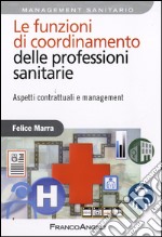 Le Funzioni di coordinamento delle professioni sanitarie. Aspetti contrattuali e management libro