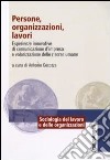 Persone, organizzazioni, lavori. Esperienze innovative di comunicazione d'impresa e valorizzazione delle risorse umane libro di Cocozza A. (cur.)