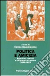 Politica e amicizia. Relazioni, conflitti e differenze di genere (1860-1915) libro