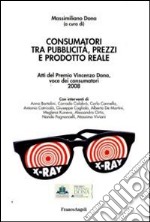 Consumatori tra pubblicità, prezzi e prodotto reale. Atti del Premio Vincenzo Dona, voce dei consumatori 2008 libro