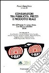 Consumatori tra pubblicità, prezzi e prodotto reale. Atti del Premio Vincenzo Dona, voce dei consumatori 2008 libro di Dona M. (cur.)