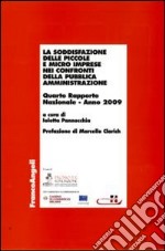 La Soddisfazione delle piccole e micro imprese nei confronti della pubblica amministrazione. Quarto rapporto nazionale 2009 libro