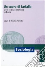 Un cuore di farfalla. Studi su disabilità fisica e stigma libro