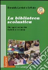 La Biblioteca scolastica. Uno spazio educativo tra lettura e ricerca libro