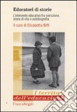 Educatori di storie. L'intervento educativo fra narrazione, storia di vita e autobiografia libro