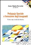 Pedagogia speciale e formazione degli insegnanti. Verso una scuola inclusiva libro di Favorini A. M. (cur.)